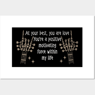 At Your Best, You Are Love You're A Positive Motivating Force Within My Life Quotes Music Skeleton Hands Posters and Art